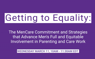 Getting to Equality: The MenCare Commitment and Strategies to Advance Men’s Full and Equitable Involvement in Parenting and Care Work