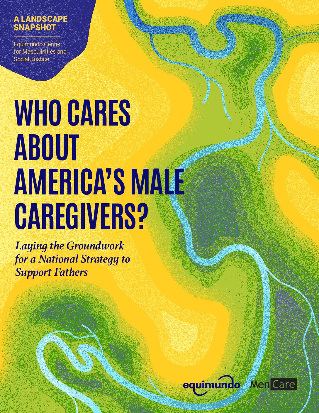 Who Cares About America’s Male Caregivers? Laying the Groundwork for a National Strategy to Support Fathers